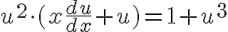 $u^2\cdot(x\frac{du}{dx}+u)=1+u^3$